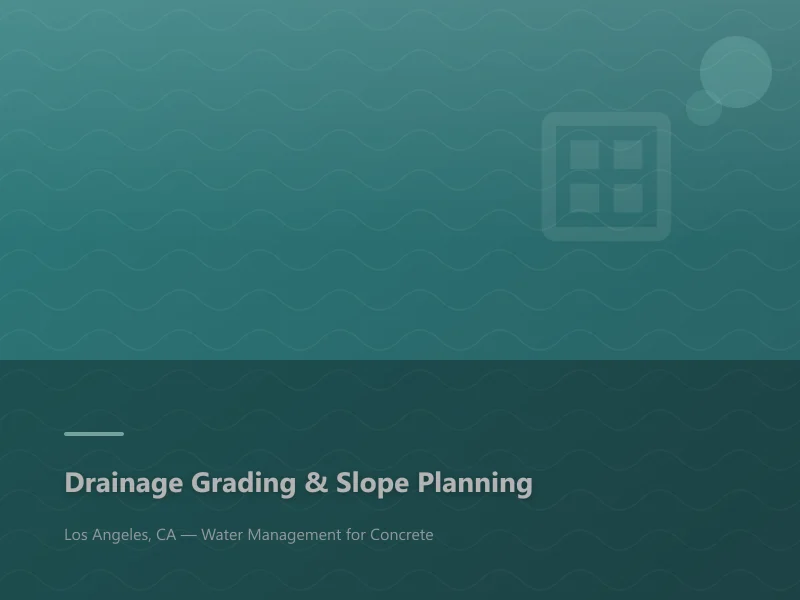 Drainage grading and slope planning during concrete installation at a Los Angeles property